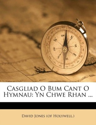 David Jones of Holy - Casgliad O Bum Cant O Hymnau  Yn Chwe Rhan ...  - X555z