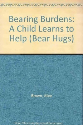Bearing Burdens: A Child Learns to Help (Bear Hugs)