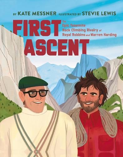 First Ascent : The Epic Yosemite Rock-Climbing Rivalry Of Royal Robbins And Warren Harding Kate Messner - Image 3