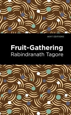 Rabindranath Tagore Fruit-Gathering (Paperback) Mint Editions (UK IMPORT)