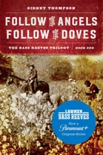 Follow the Angels, Follow the Doves: The Bass Reeves Trilogy, Book One - GOOD