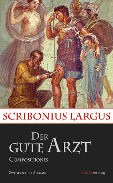 Der Gute Arzt Compositiones | Scribonius Largus | 2016 | Deutsch