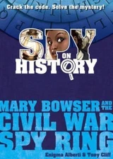 Spy on History: Mary Bowser and the Ci- hardcover, Enigma Alberti, 9780761187394