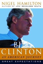 Bill Clinton : Great Expectations by Nigel Hamilton (2003, Hardcover)