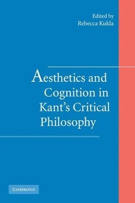 Aesthetics and Cognition in Kant's Critical Philosophy by Rebecca Kukla (English