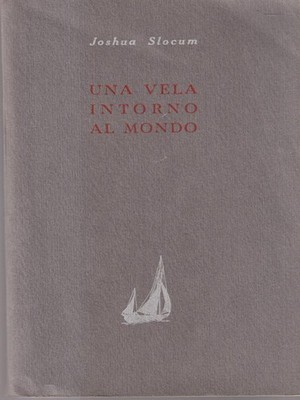 EIN SEGEL UM DIE WELT SLOCUM JOSHUA ATTILIO SAMPIETRO VERLAG 1955