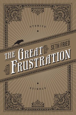 The Great Frustration: Stories - Paperback By Fried, Seth - VERY GOOD