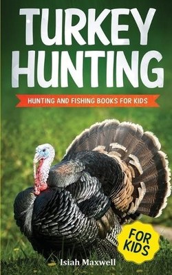 Isiah Maxwell Turkey Hunting for Kids (Taschenbuch)