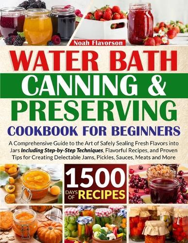 Noah Flavorson Water Bath Canning & Preserving Cookbook for Beginner (Tascabile)
