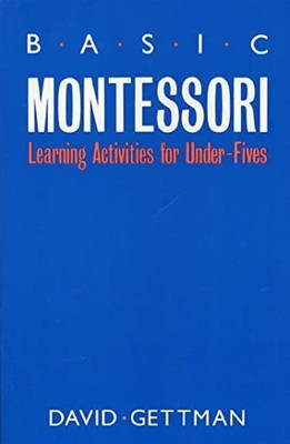 Basic Montessori: Learning Activities For Under-Fives - Paperback - ACCEPTABLE