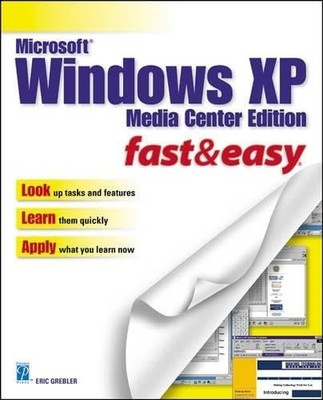 Microsoft Windows XP: Media Center Edition: Fast and Easy... - Grebler, Eric