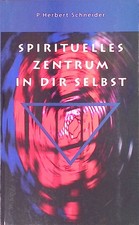 Spirituelles Zentrum in dir selbst. Schneider, Herbert: