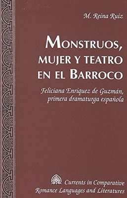 MONSTRUOS, MUJER Y TEATRO EN EL BARROCO: FELICIANA By M. Reina Ruiz - Hardcover