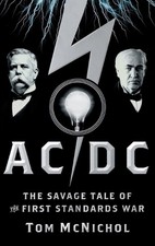 AC/DC: The Savage Tale of the First Standards War by Tom McNichol (English) Hard