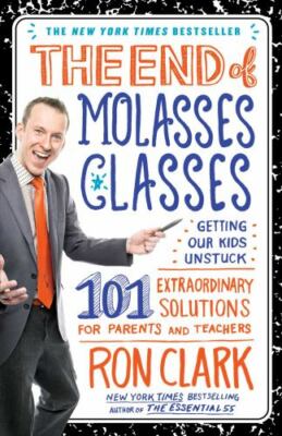 The End of Molasses Classes: Getting Our Kids Unstuck by Ron Clark