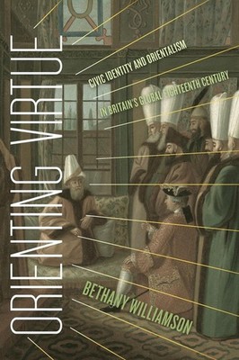 Orienting Virtue: Civic Identity and Orientalism in Britain's Global Eighteenth 