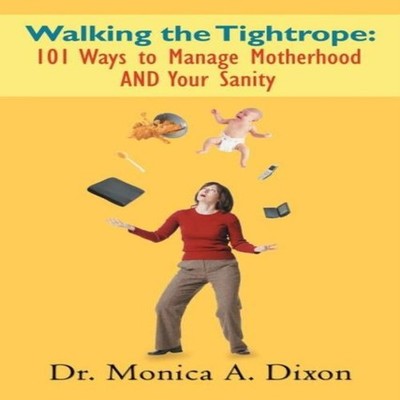 Walking the Tightrope 101 Ways to Manage Motherhood AND Your Sani