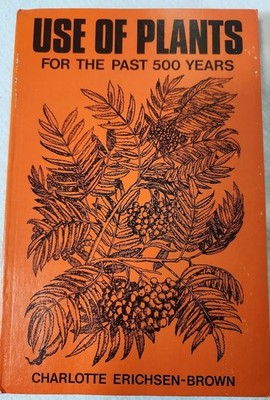 Use of Plants For the Past 500 Years by Charlotte Erichsen-Brown 1979 SC Breezy