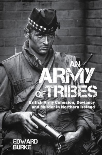 An Army of Tribes: British Army Cohesion, Deviancy and Murder in - Image 5