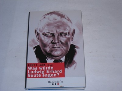 Lauk, Kurt J.:Was würde Ludwig Erhard heute sagen?