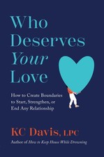 Who Deserves Your Love: How to Create Boundaries to Start, Strengthen, or En...