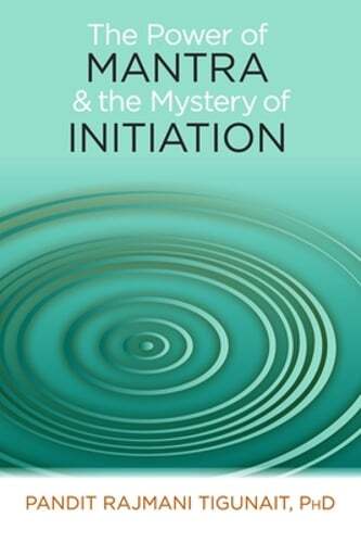 The Power of Mantra and the Mystery of Initiation by Pandit Rajmani Tigunait