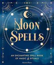 Moon Spells: An Enchanting Spell Book of Magic &amp by