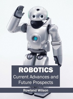 Wilson - Robotics  Current Advances and Future Prospects - New hardbac - X555z