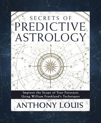 Secrets of Predictive Astrology: Improve the Scope of Your Forecasts Using Willi