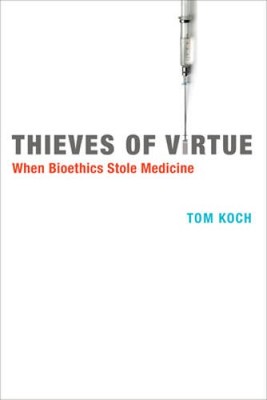 Thieves of Virtue: When Bioethics Stole Medicine (Basic Bioethics) - GOOD