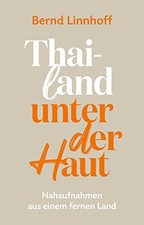 Bernd Linnhoff Thailand unter der Haut: Nahaufnahmen aus einem ferne (Tascabile)