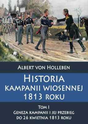 Historia kampanii wiosennej 1813 roku & HOLLEBEN VON ALBERT