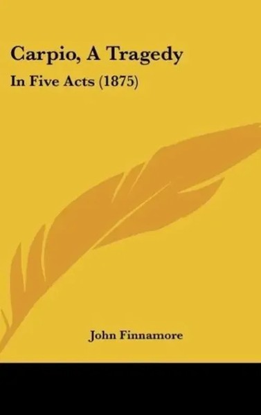 John Finnamore | Carpio, A Tragedy | Buch | Englisch (2010) | Ean 9781162089676-image