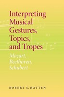 Interpreting Musical Gestures, Topics, And Tropes Mozart, Beethoven, Schubert