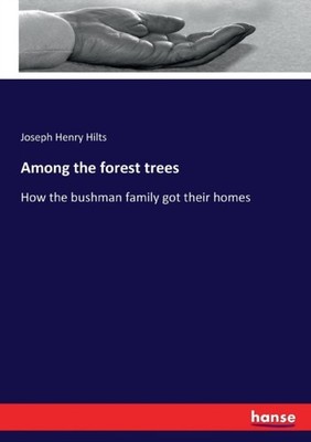 Hilts - Among the forest trees How the bushman family got their homes  - X555z