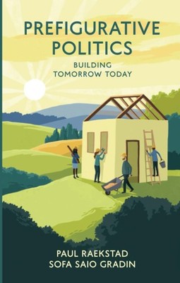 Prefigurative Politics: Building Tomorrow Today by Raekstad