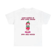 Who Cares If You Look Weird Graphic T-Shirt Unisex Heavy Cotton Tee Gift