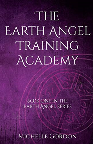 The Earth Angel Training Academy: 1 (Earth Angel Series... - Gordon, Michelle
