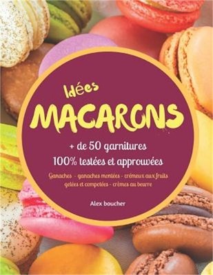 Id�es macarons: + de 50 garnitures 100% test�es et approuv�es (Paperback or Soft