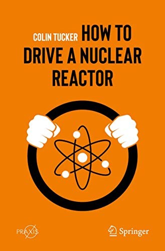 How to Drive a Nuclear Reactor (Springer Praxis Books) by Colin Tucker (PB 2020) - Image 6