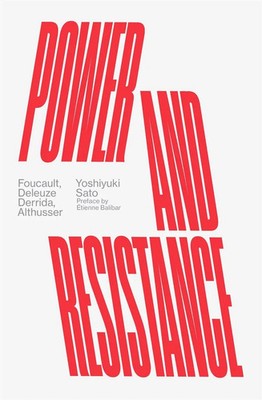 Power and Resistance | Foucault, Deleuze, Derrida, Althusser | Yoshiyuki Sato