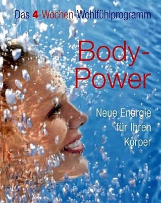 Body-Power - Neue Energie für Ihren Körper. Das 4-Wochen-Wohlfühlprogramm C