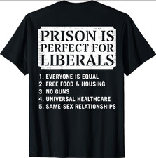 (ON Back) Prison is Perfect for Liberals Anti...