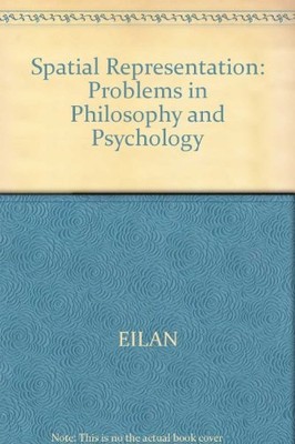 SPATIAL REPRESENTATION: PROBLEMS IN PHILOSOPHY AND By Naomi Eilan & Rosaleen