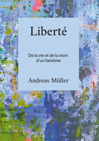 Liberté De La Vie Et De La Mort D'un FantôMe Andreas MüLler Taschenbuch 2023-image