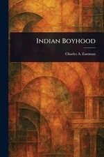 Indian Boyhood by Charles A. Eastman Paperback Book