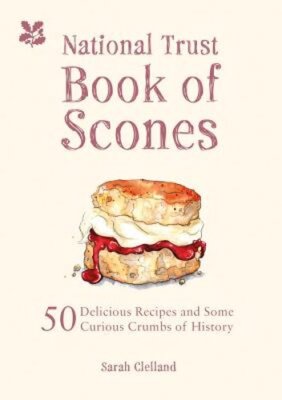 The National Trust Book of Scones: 50 delicious recipes and some curious crumbs