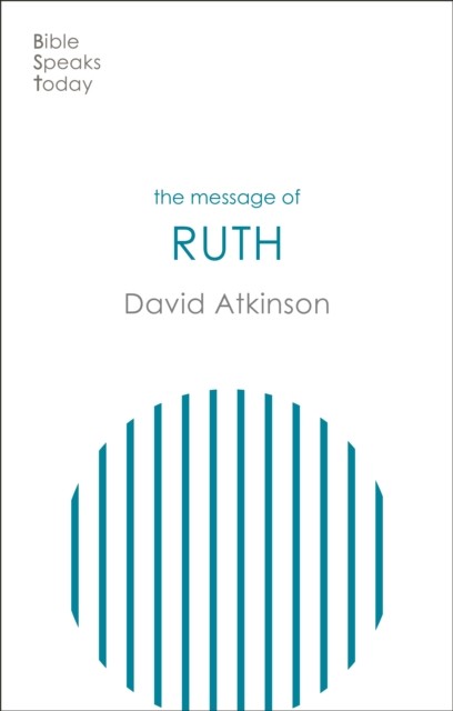 The Message of Ruth Wings Of Refuge by David  Atkinson (Paperback Book)