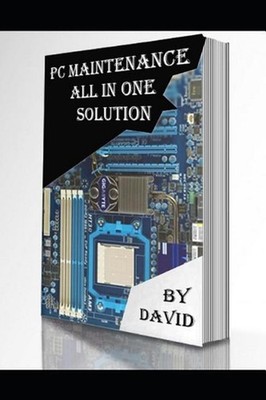 PC Maintenance All In one Solution: Be safe and be swift by David Donbok Kharkon