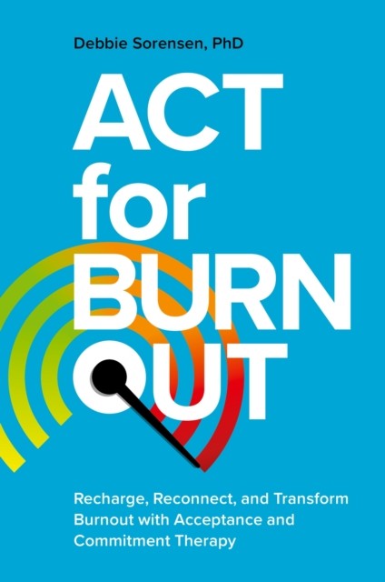 Jessica Kingsley Publishers Act For Burnout: Recharge, Reconnect, And Transform Burnout With Acceptance And Commitment Therapy - Image 4